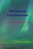 The Second Consciousness: Of the complexity of life B085DKW2XK Book Cover