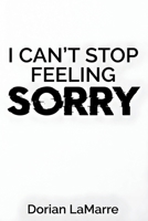 I Can't Stop Feeling Sorry: Breaking Free from Chronic Guilt When Being 'Good' Was Never Enough B0G5YMFFYH Book Cover