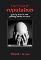 The Future of Reputation: Gossip, Rumor, and Privacy on the Internet 0300124988 Book Cover