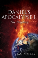 Daniel's Apocalypse I: The Prophecy 1662856024 Book Cover