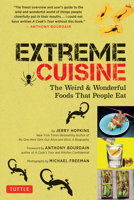 Extreme Cuisine: The Weird & Wonderful Foods That People Eat 0804854971 Book Cover