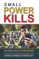 Small Power Kills: The Killer Face of Narcissism B0DXK6RKFK Book Cover