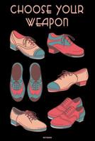 Choose your Weapon Notebook: Tap Dance Book Dancing Teacher Journal Tap Dance Shoes Dancer Composition Book practice logbook Birthday gift 1081404353 Book Cover