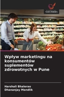 Wplyw marketingu na konsumentów suplementów zdrowotnych w Pune (Polish Edition) 6209863418 Book Cover