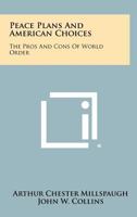 Peace Plans and American Choices: The Pros and Cons of World Order 1258274965 Book Cover