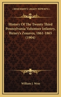 History of the Twenty Third Pennsylvania Volunteer Infantry; Birney's Zouaves 0548565449 Book Cover