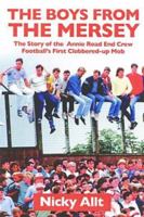 The Boys from the Mersey: The Story of the Annie Road End Crew: Football's First Clobbered-up Mob 1903854245 Book Cover