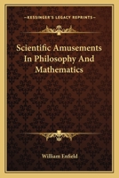 Scientific Amusements In Philosophy And Mathematics 1163097411 Book Cover