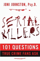 SERIAL KILLERS: 101 Questions True Crime Fans Ask 1952225515 Book Cover