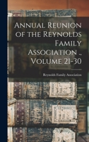 Annual Reunion of the Reynolds Family Association ., Volume 21-30 - Primary Source Edition 1017462062 Book Cover