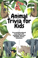 Animal Trivia for Kids: Fun and Educational Quiz Book with Amazing Facts and Multiple-Choice Questions B0FRM11SF4 Book Cover