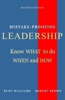 Mistake-Proofing Leadership: Know What to do, When and How 0999866737 Book Cover