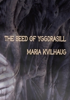 The Seed of Yggdrasill-Deciphering the Hidden Messages in Old Norse Myths - 2nd Edition 1959350021 Book Cover