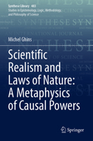 Scientific Realism and Laws of Nature: A Metaphysics of Causal Powers (Synthese Library) 3031542290 Book Cover
