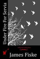 UNDER FIRE FOR SERVIA World's War Series Volume 4 1530965101 Book Cover