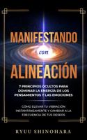 Manifestando con alineación: 7 principios ocultos para dominar la energía de los pensamientos y las emociones - Cómo elevar tu vibración ... (Ley de la atracción) (Spanish Edition) 1954596219 Book Cover