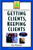Getting Clients, Keeping Clients: The Essential Guide for Tomorrow's Financial Adviser (Wiley Financial Advisor) 0471363294 Book Cover
