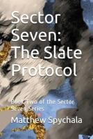 Sector Seven: The Slate Protocol: Book Two of the Sector Seven Series 1717757332 Book Cover
