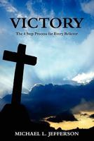 Victory: The 4 Step Process for Every Believer 098316150X Book Cover
