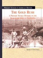 The Gold Rush: A Primary Source History of the Search for Gold in California 0823936821 Book Cover