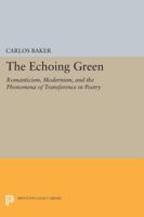 The Echoing Green: Romantic, Modernism, and the Phenomena of Transference in Poetry 0691612676 Book Cover