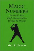 Magic Numbers: Baseball's Best Single-Season Hitters, Decade-By-Decade 0786402989 Book Cover