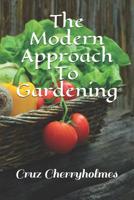 The Modern Approach To Gardening 1082432261 Book Cover