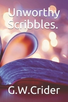 Unworthy Scribbles. 1670089606 Book Cover