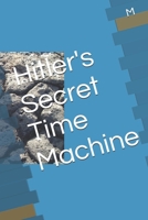 Hitler's Secret Time Machine B08F7ZVX3P Book Cover