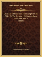 Calendar Of Historical Manuscripts In The Office Of The Secretary Of State, Albany, New York, Part 1 1436795907 Book Cover