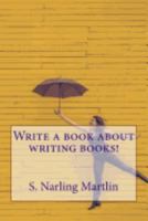 Write a Book about Writing Books! 1548393010 Book Cover