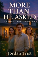 More Than He Asked: A Millennial Kingdom Romance B0HB5KB6GV Book Cover