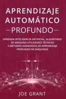 Aprendizaje Autom�tico Profundo: Aprenda inteligencia artificial, algoritmos de m�quina utilizando t�cnicas y m�todos avanzados de aprendizaje profundo de m�quinas B095LH2J44 Book Cover