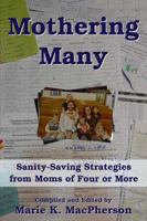 Mothering Many: Sanity-Saving Strategies from Moms of Four or More 0985754346 Book Cover