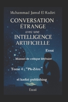 "Conversation étrange avec une Intelligence Artificielle" Tome Quatre : "Pk-Zéro": Manuel de critique littéraire (French Edition) B0FM38MRH1 Book Cover