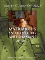 Matriarchs and Mean Girls and Shamans Oh My...!! 0984736948 Book Cover