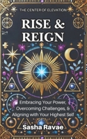 Rise & Reign: Embracing Your Power, Overcoming Challenges, & Aligning with Your Highest Self B0F144P5ZY Book Cover