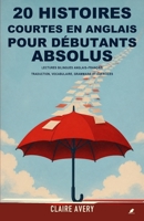 20 histoires courtes en anglais pour débutants absolus: Lectures bilingues anglais-français avec traduction complète, vocabulaire, grammaire simple et exercices B0HHZT5G2J Book Cover