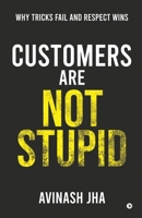 Customers are not Stupid: Why Tricks Fail and Respect Wins B0GQ4BJPLQ Book Cover
