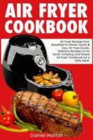 Air Fryer Cookbook: Air Fryer Recipes from Breakfast to Dinner, Quick & Easy Air Fryer Guide, Delicious Recipes to Fry Meat, Amazing and Simple Air Fryer Cookbook for a Tasty Meal 1544089546 Book Cover