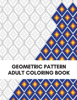 Geometric Pattern Adult Coloring Book: Fun, Easy and Relaxing Coloring Book B084DFY5NY Book Cover