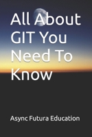 All About GIT You Need To Know B0F79YDPDJ Book Cover