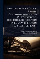 Biographie Des Königl. Preuss. Geheimenkriegsraths Zu Königsberg, Theodor Gottlieb Von Hippel, Zum Theil Von Ihm Selbst Verfasst (German Edition) 1024453073 Book Cover