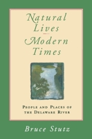 Natural Lives, Modern Times: People and Places of the Delaware River 0517582252 Book Cover