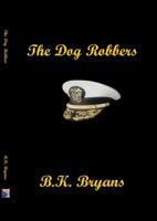 The Dog Robbers 098466386X Book Cover