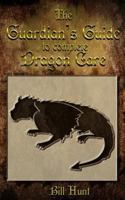 The Guardian's Guide to Complete Dragon Care 1681602431 Book Cover