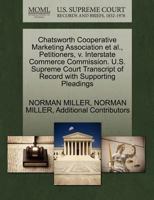 Chatsworth Cooperative Marketing Association et al., Petitioners, v. Interstate Commerce Commission. U.S. Supreme Court Transcript of Record with Supporting Pleadings 1270475126 Book Cover