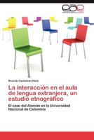 La interacción en el aula de lengua extranjera, un estudio etnográfico 3846565970 Book Cover