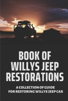 Book Of Willys Jeep Restorations: A Collection Of Guide For Restoring Willys Jeep Car: Willys Jeep Car Of Walcks4Wd B09DJ1ST5K Book Cover