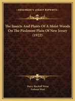 The Insects And Plants Of A Moist Woods On The Piedmont Plain Of New Jersey (1922) 1377231267 Book Cover